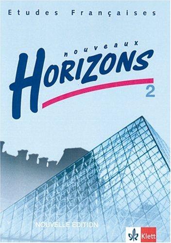 Etudes Françaises - Nouveaux Horizons. Lesebuch zur Einführung in die Oberstufenarbeit: Nouveaux Horizons 2. Nouvelle edition. Bundesausgabe. Schülerbuch