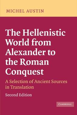 The Hellenistic World from Alexander to the Roman Conquest: A Selection of Ancient Sources in Translation