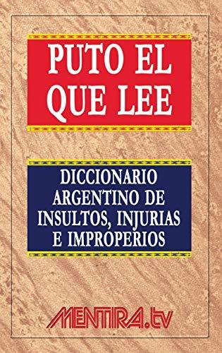 Puto el que lee. Diccionario argentino de insultos, injurias e improperios