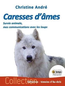 Caresses d'âmes : survie animale, mes communications avec les loups