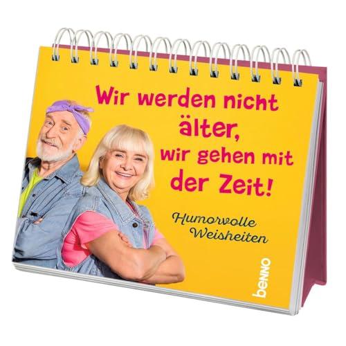 Wir werden nicht älter, wir gehen mit der Zeit: Humorvolle Weisheiten