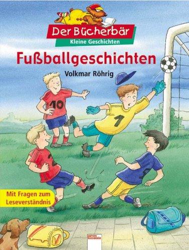 Fußballgeschichten. Der Bücherbär: Kleine Geschichten