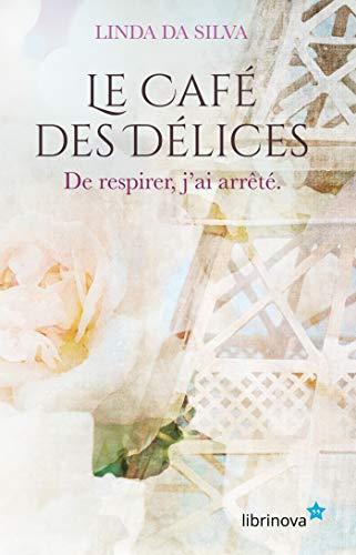 Le Café des Délices : Tome 2 : De respirer, j'ai arrêté.