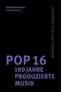 Pop 16 - 100 Jahre produzierte Musik (100 Jahre Gegenwart)