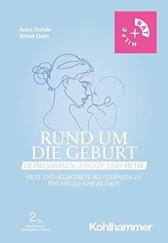 Rund um die Geburt: Depressionen, Ängste und mehr: Hilfe und Selbsthilfe bei peripartalen psychischen Problemen (Rat + Hilfe)