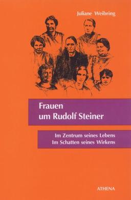 Frauen um Rudolf Steiner. Im Zentrum seines Lebens - im Schatten seines Wirkens