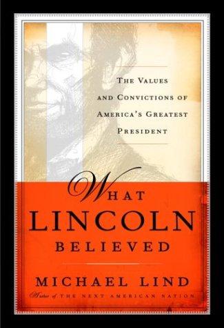 What Lincoln Believed: The Values and Convictions of America's Greatest President