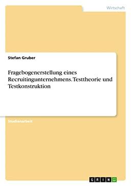 Fragebogenerstellung eines Recruitingunternehmens. Testtheorie und Testkonstruktion