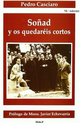 Soñad y os quedaréis cortos: Testimonio sobre el Fundador de uno de los miembros más antiguos del Opus Dei