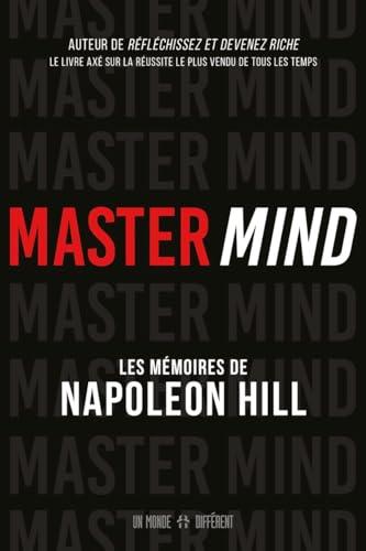 MASTER MIND - Les mémoires inédits de Napoléon Hill: Les mémoires inédits de Napoleon Hill