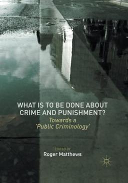 What is to Be Done About Crime and Punishment?: Towards a 'Public Criminology'