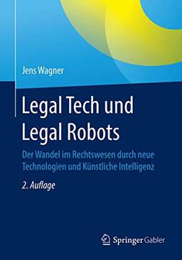 Legal Tech und Legal Robots: Der Wandel im Rechtswesen durch neue Technologien und Künstliche Intelligenz