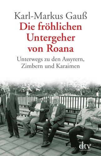 Die fröhlichen Untergeher von Roana: Unterwegs zu den Assyrern, Zimbern und Karaimen