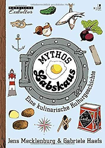 Mythos Labskaus: Eine kulinarische Kulturgeschichte. Mit historischen Abbildungen und vielen Illustrationen von Till Lenecke. Erzählendes Sachbuch (Nordische Esskultur: Gerichte mit Geschichte)