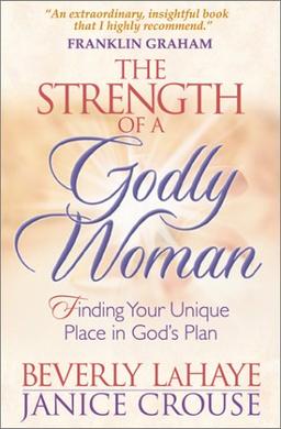 The Strength of a Godly Woman: Finding Your Unique Place in God's Plan