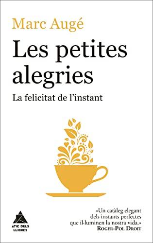 Les petites alegries: La felicitat de l’instant (Àtic dels Llibres)