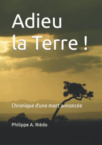 Adieu la Terre: Chronique d'une mort annoncée