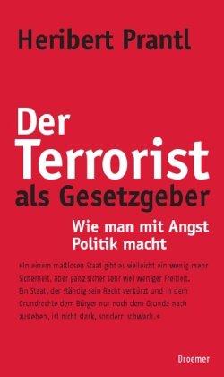 Der Terrorist als Gesetzgeber: Wie man mit Angst Politik macht