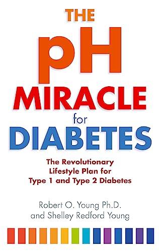 The pH Miracle For Diabetes: The Revolutionary Lifestyle Plan for Type 1 and Type 2 Diabetes