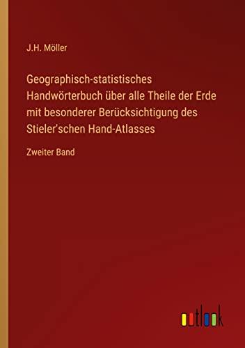 Geographisch-statistisches Handwörterbuch über alle Theile der Erde mit besonderer Berücksichtigung des Stieler'schen Hand-Atlasses: Zweiter Band