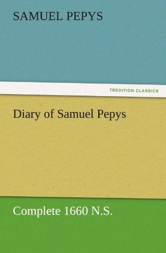 Diary of Samuel Pepys — Complete 1660 N.S. (TREDITION CLASSICS)