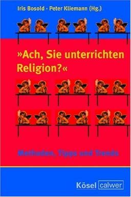 "Ach, Sie unterrichten Religion?": Methoden, Tipps und Trends