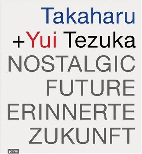 Takaharu + Yui Tezuka: Erinnerte Zukunft