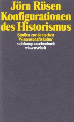 Konfigurationen des Historismus: Studien zur deutschen Wissenschaftskultur (suhrkamp taschenbuch wissenschaft)