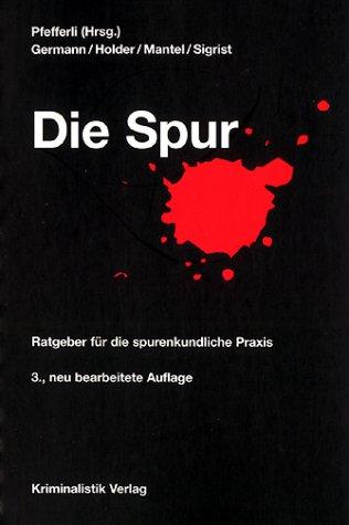 Die Spur: Ratgeber für die spurenkundliche Praxis