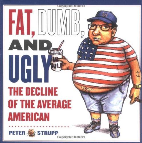 Fat, Dumb, and Ugly: The Decline of the Average American