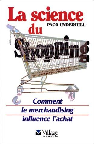 La science du shopping. Comment le merchandising influence l'achat (Marketing)