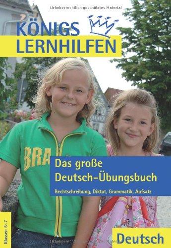 Königs Lernhilfen - Das große Deutsch-Übungsbuch 5.-7. Schuljahr: Rechtschreibung, Diktat, Grammatik, Aufsatz