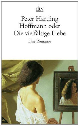 Hoffmann oder Die vielfältige Liebe: Eine Romanze