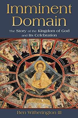 Imminent Domain: The Story of the Kingdom of God and Its Celebration