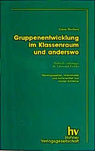 Gruppenentwicklung - im Klassenraum und anderswo: Praktische Anleitungen für Lehrer und Erzieher (Erziehung und Didaktik)