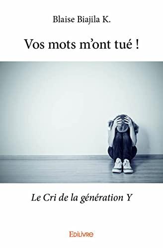 Vos mots m'ont tué ! : Le Cri de la génération Y