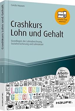 Crashkurs Lohn und Gehalt - inkl. Arbeitshilfen online: Grundlagen der Lohnabrechnung, Sozialversicherung und Lohnsteuer (Haufe Fachbuch)