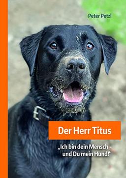 Der Herr Titus: "Ich bin dein Mensch – und du mein Hund!"