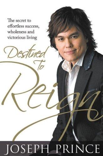 Destined to Reign: The Secret to Effortless Success, Wholeness and Victorious Living