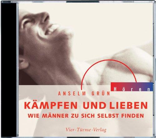 Kämpfen und lieben. CD: Wie Männer zu sich selbst finden