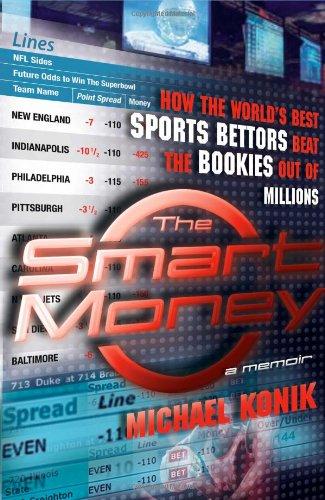 The Smart Money: How the World's Best Sports Bettors Beat the Bookies Out of Millions