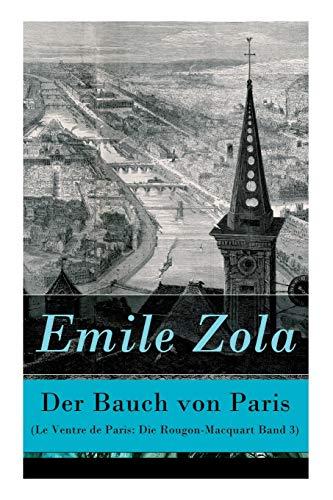 Der Bauch von Paris (Le Ventre de Paris: Die Rougon-Macquart Band 3)