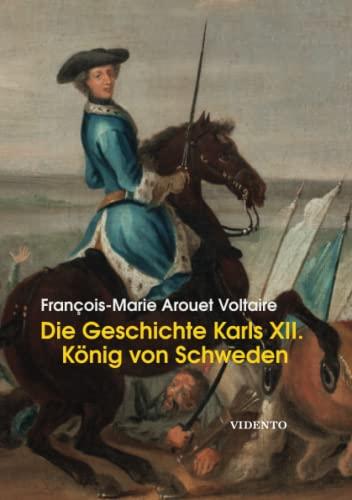 Die Geschichte Karls XII.: Königs von Schweden: König von Schweden