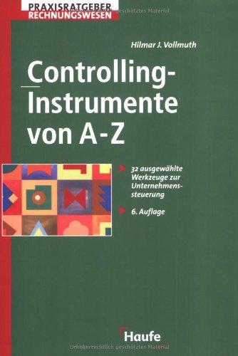 Controlling-Instrumente von A-Z. 32 ausgewählte Werkzeuge zur Unternehmenssteuerung