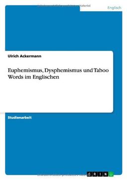 Euphemismus, Dysphemismus und Taboo Words im Englischen