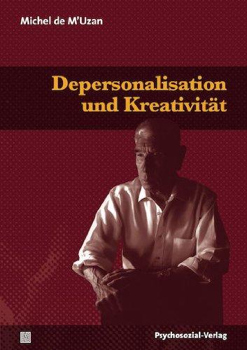 Depersonalisation und Kreativität: Psychoanalytische Essays zur Klinik der Theorie