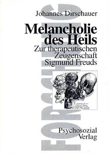 Melancholie des Heils. Zur therapeutischen Zeugenschaft Sigmund Freuds