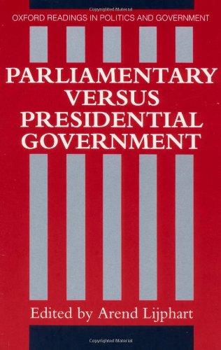 Parliamentary Versus Presidential Government (Oxford Readings in Politics and Government)