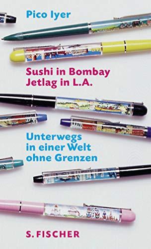 Sushi in Bombay, Jetlag in L.A.: Unterwegs in einer Welt ohne Grenzen