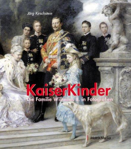 Kaiserkinder: Die Familie Wilhelms II. in Fotografien